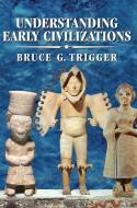 Understanding Early Civilizations di Bruce G. Trigger edito da Cambridge University Press