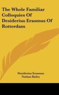 The Whole Familiar Colloquies Of Desider di DESIDERIUS ERASMUS edito da Kessinger Publishing
