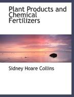 Plant Products and Chemical Fertilizers di Sidney Hoare Collins edito da BiblioLife