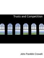 Trusts and Competition di John Franklin Crowell edito da BiblioLife
