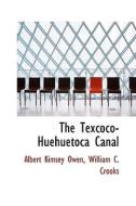 The Texcoco-huehuetoca Canal di Albert Kimsey Owen edito da Bibliolife