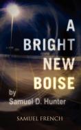 A Bright New Boise di Samuel D. Hunter edito da Samuel French, Inc.
