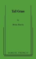 Tall Grass di Brian Harris edito da SAMUEL FRENCH TRADE
