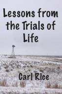 Lessons from the Trials of Life di Carl Rice edito da DODO PR