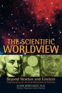 The Scientific Worldview di Glenn Borchardt edito da iUniverse