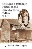 The Legion Bollinger Family Of The Catawba River Valley, Vol. I di J Mark Bollinger edito da Iuniverse