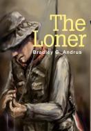 The Loner di Bradley G. Andrus edito da iUniverse