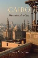 Cairo - Histories of a City di Nezar Alsayyad edito da Harvard University Press