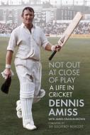 Not Out At Close Of Play di Dennis Amiss with James Graham-Brown edito da The History Press Ltd