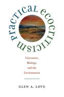 Practical Ecocriticism di Glen A. Love edito da University Press of Virginia