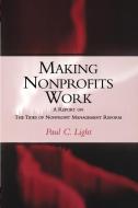Making Nonprofits Work: A Report on the Tides of Nonprofit Management Reform di Paul C. Light edito da BROOKINGS INST