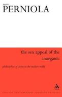The Sex Appeal of the Inorganic di Mario Perniola edito da Bloomsbury Publishing PLC