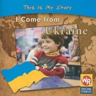 I Come from Ukraine di Valerie J. Weber edito da Weekly Reader Early Learning Library