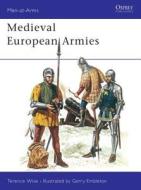 Mediaeval European Armies di Terence Wise, Gerry Embleton edito da Bloomsbury Publishing PLC