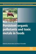 Persistent Organic Pollutants And Toxic Metals In Foods edito da Elsevier Science & Technology