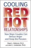 Cooling Red Hot Relationships di Shari L. Kirkland, Lorel L. Lindstrom edito da New Horizon Press Publishers Inc.,u.s.