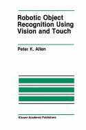 Robotic Object Recognition Using Vision and Touch di Peter K. Allen edito da Springer US