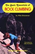 The Basic Essentials Of Rock Climbing di Michael A. Strassman edito da Ics Books Inc