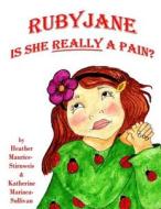 Ruby Jane: Is She Really a Pain? di Katherine Mariaca-Sullivan, Heather Maurice-Stirnweis edito da Madaket Lane Publishers