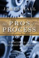 The Pro's Of Process di Professor James Hall edito da Winters Publishing Group, Llc