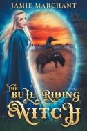 The Bull Riding Witch di Jamie Marchant edito da Bewitching Fables Press