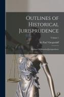 Outlines of Historical Jurisprudence: Outlines Of Historical Jurisprudence; Volume 1 di Paul Vinogradoff edito da LEGARE STREET PR