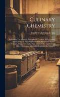 Culinary Chemistry: Exhibiting The Scientific Principles Of Cookery, With Concise Instructions For Preparing Good And Wholesome Pickles, V di Friedrich Christian Accum edito da LEGARE STREET PR
