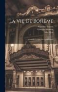 La Vie De Bohème: Comédie Lyrique En Quatre Actes di Giuseppe Giacosa, Giacomo Puccini, Luigi Illica edito da LEGARE STREET PR
