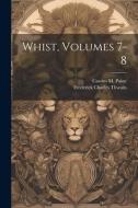 Whist, Volumes 7-8 di Cassius M. Paine edito da LEGARE STREET PR
