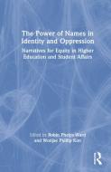 The Power Of Names In Identity And Oppression edito da Taylor & Francis Ltd