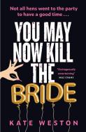 You May Now Kill The Bride di Kate Weston edito da Headline Publishing Group