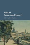 Kant on Persons and Agency di Eric Watkins edito da Cambridge University Press