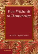 From Witchcraft to Chemotherapy di Walter Langdon-Brown edito da Cambridge University Press