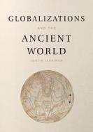Globalizations and the Ancient World di Justin Jennings edito da Cambridge University Press