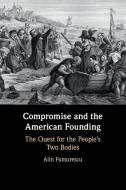 Compromise And The American Founding di Alin Fumurescu edito da Cambridge University Press