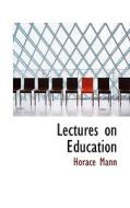 Lectures On Education di Horace Mann edito da Bibliolife