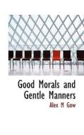 Good Morals And Gentle Manners di Alex M Gow edito da Bibliolife