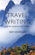 Travel Writing and the Transnational Author di S. Knowles edito da Palgrave Macmillan