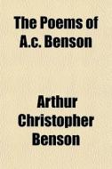 The Poems Of A.c. Benson di Arthur Christopher Benson edito da General Books