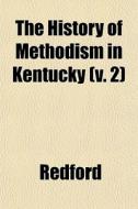 The History Of Methodism In Kentucky V. di Redford edito da General Books