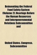 Reinventing The Federal Food Safety Syst di United Subcommittee edito da General Books