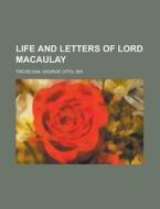 Life And Letters Of Lord Macaulay di George Otto Trevelyan edito da General Books Llc