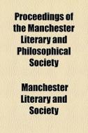 Proceedings Of The Manchester Literary A di Manchester Society edito da General Books