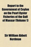 Report To The Government Of Ceylon On Th di Sir William Abbott Herdman edito da General Books
