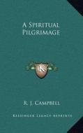 A Spiritual Pilgrimage di R. J. Campbell edito da Kessinger Publishing