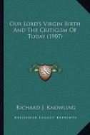 Our Lord's Virgin Birth and the Criticism of Today (1907) di Richard J. Knowling edito da Kessinger Publishing