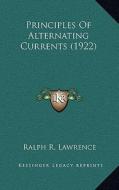 Principles of Alternating Currents (1922) di Ralph R. Lawrence edito da Kessinger Publishing