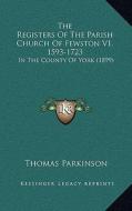 The Registers of the Parish Church of Fewston V1, 1593-1723: In the County of York (1899) edito da Kessinger Publishing