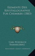 Elemente Der Krystallographie Fur Chemiker (1883) di Carl Friedrich Rammelsberg edito da Kessinger Publishing