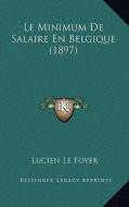 Le Minimum de Salaire En Belgique (1897) di Lucien Le Foyer edito da Kessinger Publishing